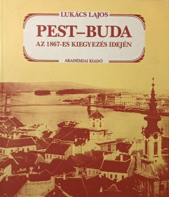 Luk�cs Lajos - Pest-Buda az 1867-es kiegyez�s idej�n