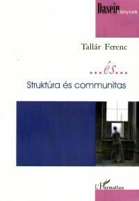 Tall�r Ferenc - ...�s ... - Strukt�ra �s communitas