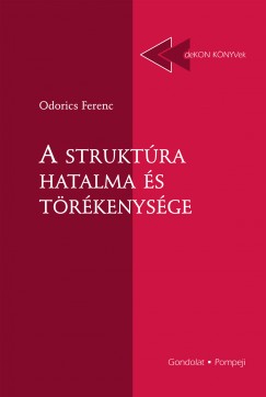Odorics Ferenc - A struktúra hatalma és törékenysége