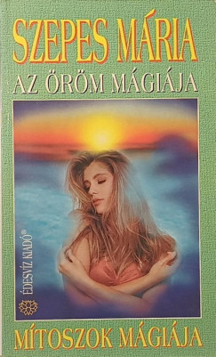 Szepes M�ria - Az �r�m m�gi�ja - M�toszok m�gi�ja