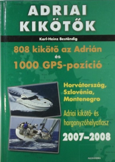 Karl-Heinz Beständig - Adriai kikötők 2007-2008 - 808 kikötő az Adrián és 1000 GPS pozíció