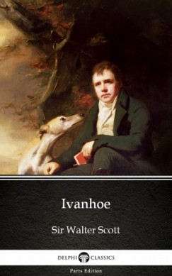 Sir Walter Scott - Ivanhoe by Sir Walter Scott (Illustrated)