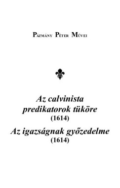 P�zm�ny P�ter - Az calvinista predik�torok t�k�re (1614) - Az igazs�gnak gy�zedelme (1614)