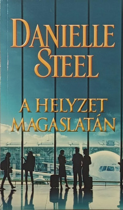 Danielle Steel - A helyzet magaslatán
