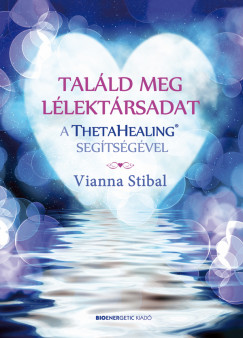 Vianna Stibal - Találd meg lélektársadat a ThetaHealing segítségével
