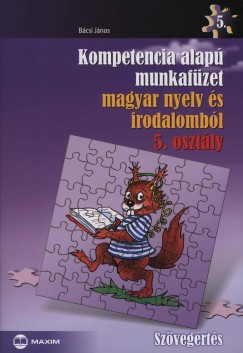 Bcsi Jnos - Kompetencia alap munkafzet magyar nyelv s irodalombl 5. osztly
