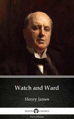 Henry James - Watch and Ward by Henry James (Illustrated)