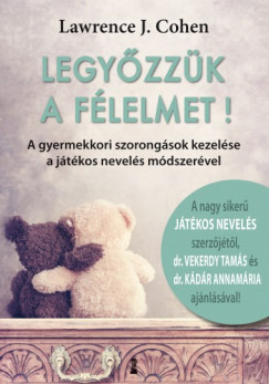 Lawrence J. Cohen - Legyzzk a flelmet! - A gyermekkori szorongsok kezelse a jtkos nevels mdszervel