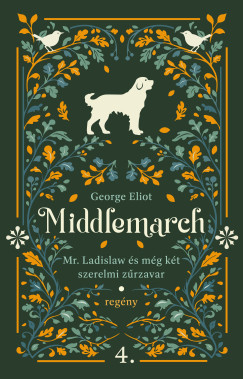 George Eliot - Mr. Ladislaw �s m�g k�t szerelmi z�rzavar