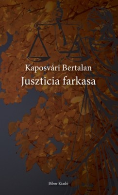 Kaposvri Bertalan - Juszticia farkasa