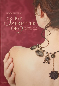 Nyáry Krisztián - Így szerettek ők 2. - Újabb irodalmi szerelmeskönyv