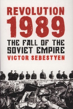 Sebestyn Viktor - Revolution: 1989 The Fall of the Soviet Empire