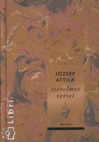 Jzsef Attila - Balogh Edit   (sszell.) - Fekete Andrs   (sszell.) - Jzsef Attila szerelmes versei
