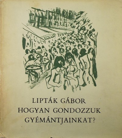 Lipták Gábor - Hogyan gondozzuk gyémántjainkat?
