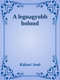 Rkosi Jen - A legnagyobb bolond