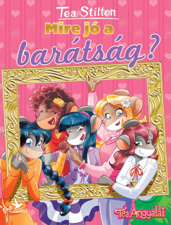 Tea Stilton - Mire jó a barátság?
