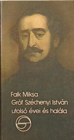 Falk Miksa - Grf Szchenyi Istvn utols vei s halla