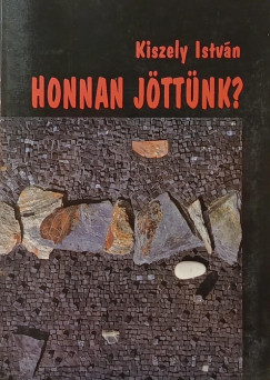 Kiszely Istvn - Honnan jttnk?
