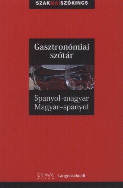 Dr. Alberto Barrera Y Vidal (Szerk.) - Dorogman György (Szerk.) - Dr. Fritz Kerndter (Szerk.) - Anita Schoonheere (Szerk.) - Gasztronómiai szótár