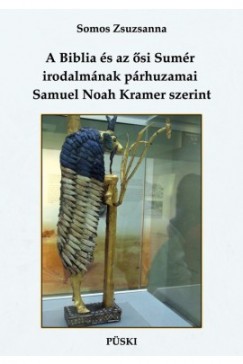 Somos Zsuzsanna - A Biblia s az si Sumr irodalmnak prhuzamai Samuel Noah Kramer szerint