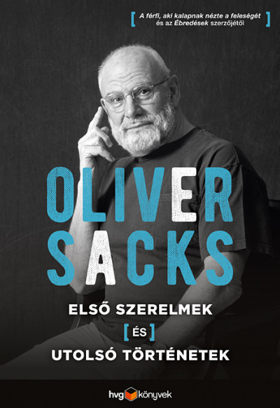 Oliver Sacks - Elsõ szerelmek és utolsó történetek