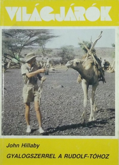 John Hillaby - Gyalogszerrel a Rudolf-tóhoz