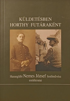 Haranglábi Nemes József - Küldetésben Horthy futáraként