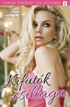 Miranda Lee - Carole Mortimer - Kifutk csillaga - 3 trtnet 1 ktetben - Testre szabott boldogsg, Kegyetlenl szp, Ez csak pz