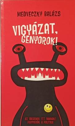 Medveczky Balázs - Vigyázat, genyorok! (dedikált)