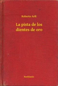 Roberto Arlt - La pista de los dientes de oro