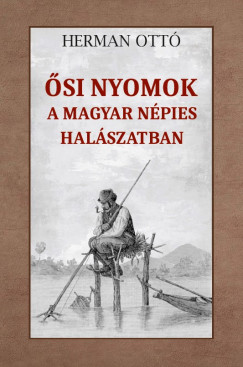 Herman Ott� - �si nyomok a magyar n�pies hal�szatban