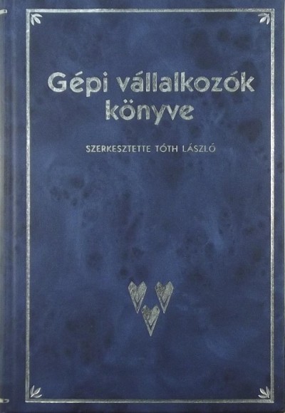 Dr. Tóth László - Gépi bérvállalkozók könyve