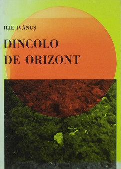 Ilie Ivanus - Dincolo de orizont