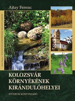 Ajtay Ferenc - Kolozsvr krnyknek kirndulhelyei