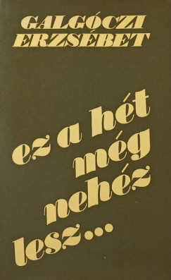 Galgczi Erzsbet - Ez a ht mg nehz lesz...