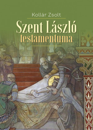 Koll�r Zsolt - Szent L�szl� testamentuma