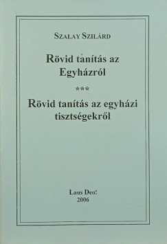 Szalay Szilrd - Rvid tants az Egyhzrl - Rvid tants az egyhzi tisztsgekrl