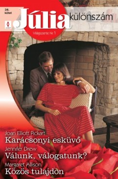 Joan Elliott Pickart - J�lia k�l�nsz�m 36. k�tet (Kar�csonyi esk�v�; V�lunk, v�logatunk?; K�z�s tulajdon)