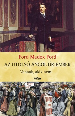 Ford Maddox Ford - Az utols angol riember I.