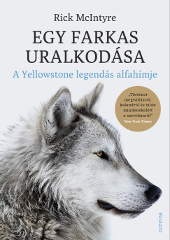 Rick Mcintyre - Egy farkas uralkodsa - A Yellowstone legends alfa-hmje