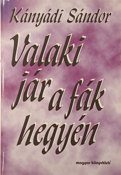 Kányádi Sándor - Valaki jár a fák hegyén
