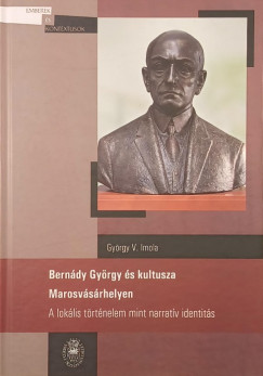 György V. Imola - Bernády György és kultusza Marosvásárhelyen