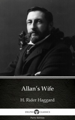 Henry Rider Haggard - Allan's Wife by H. Rider Haggard - Delphi Classics (Illustrated)