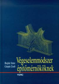 Bojtár Imre - Gáspár Zsolt - Végeselemmódszer építőmérnököknek
