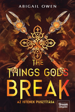 Abigail Owen - The Things Gods Break - Az istenek pusztítása
