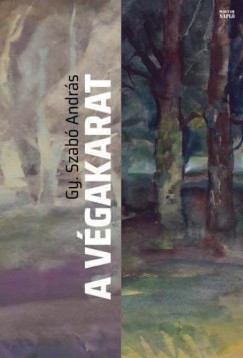 Gy. Szab� Andr�s - A v�gakarat