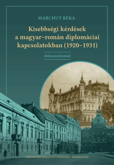 Marchut Réka - Kisebbségi kérdések a magyar-román diplomáciai kapcsolatokban (1920-1931)