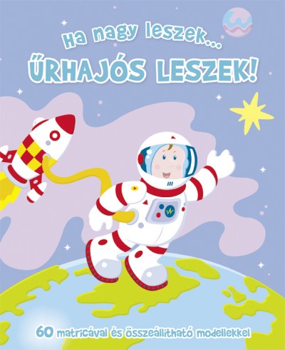 - Ha nagy leszek... Űrhajós leszek!