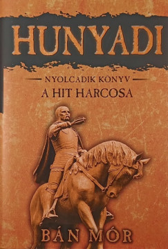 Bán Mór - Hunyadi nyolcadik könyv - A hit harcosa