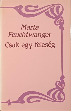 Marta Feuchtwanger - Csak egy feleség